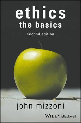 Ethics: The Basics, 2nd Edition - Mizzoni, John