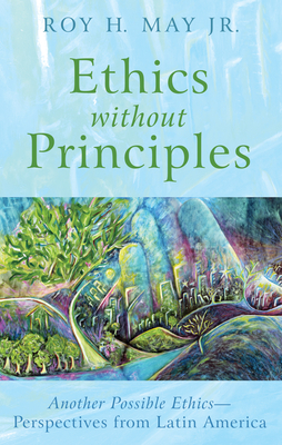 Ethics without Principles - May, Roy H, Jr.