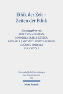 Ethik der Zeit - Zeiten der Ethik: Ethische Temporalitt in Antike und Christentum. Kontexte und Normen neutestamentlicher Ethik / Contexts and Norms of New Testament Ethics. Band XIV