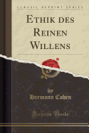 Ethik Des Reinen Willens (Classic Reprint)