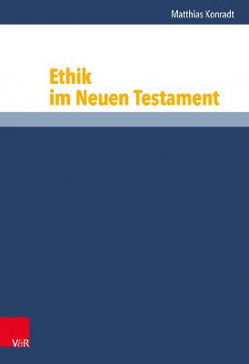 Ethik Im Neuen Testament - Konradt, Matthias