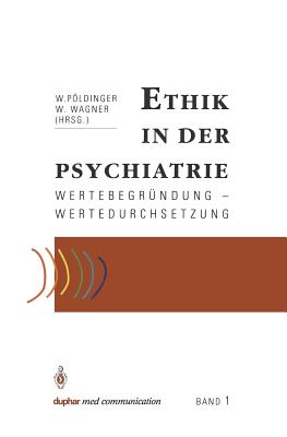 Ethik in Der Psychiatrie: Wertebegrundung -- Wertedurchsetzung - Pldinger, Walter (Editor), and Wagner, Wolfgang (Editor)