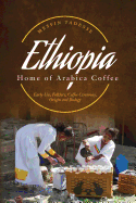 Ethiopia - Home of Arabica Coffee: Early Use, Folklore, Coffee Ceremony, Origin and Biology