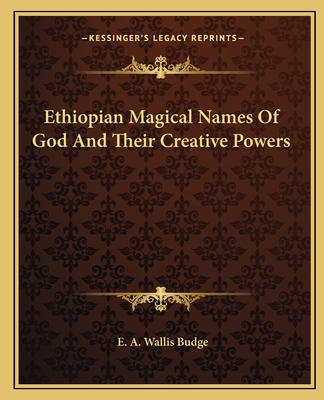 Ethiopian Magical Names Of God And Their Creative Powers - Budge, E A Wallis, Professor