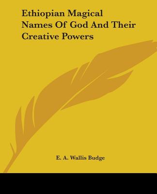 Ethiopian Magical Names Of God And Their Creative Powers - Budge, E A Wallis, Professor