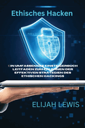Ethisches Hacken: Ein umfassendes Einsteigerbuch Leitfaden zum Erlernen der effektiven Strategien des ethischen Hackings