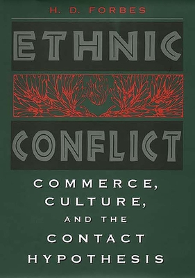 Ethnic Conflict: Commerce, Culture, and the Contact Hypothesis - Forbes, H D