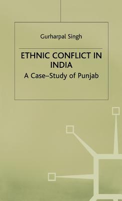 Ethnic Conflict in India: A Case-Study of Punjab - Singh, G.