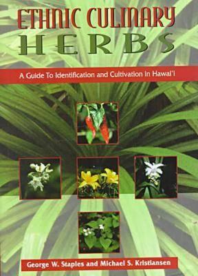 Ethnic Culinary Herbs: A Guide to Identification and Cultivation in Hawaii - Staples, George W, Dr., and Kristiansen, Michael S