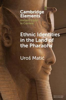 Ethnic Identities in the Land of the Pharaohs: Past and Present Approaches in Egyptology - Matic, Uros