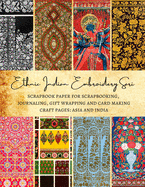 Ethnic Indian Embroidery Sari Scrapbook Paper for Scrapbooking, Journaling, Gift Wrapping and Card Making Craft Pages: Asia and India: Premium Double-Sided Sheets for Crafters
