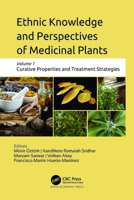 Ethnic Knowledge and Perspectives of Medicinal Plants: Volume 1: Curative Properties and Treatment Strategies - ztrk, Mnir (Editor), and Sridhar, Kandikre Ramaiah (Editor), and Sarwat, Maryam (Editor)