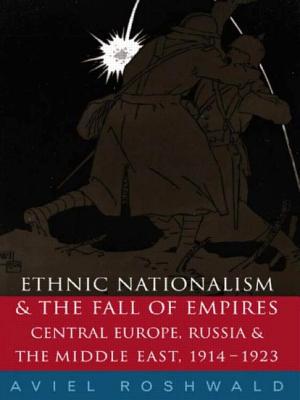 Ethnic Nationalism and the Fall of Empires: Central Europe, the Middle East and Russia, 1914-23 - Roshwald, Aviel