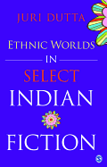 Ethnic Worlds in Select Indian Fiction