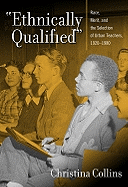 Ethnically Qualified: Race, Merit, and the Selection of Urban Teachers, 1920-1980