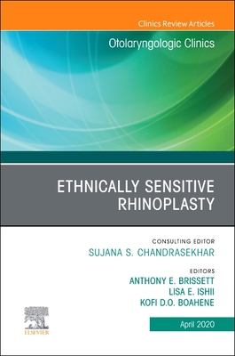 Ethnically Sensitive Rhinoplasty, an Issue of Otolaryngologic Clinics of North America, an Issue of Otolaryngologic Clinics of North America: Volume 53-2 - Brisset, Anthony E, MD, Facs (Editor), and Ishii, Lisa, MD, Mhs (Editor), and Boahene, Kofi, MD, Facs (Editor)