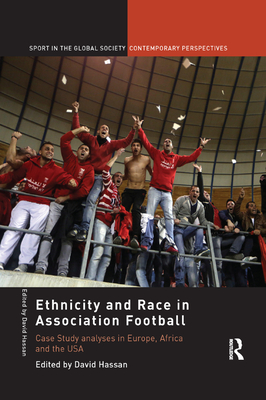 Ethnicity and Race in Association Football: Case Study Analyses in Europe, Africa and the USA - Hassan, David (Editor)