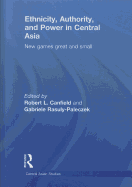 Ethnicity, Authority, and Power in Central Asia: New Games Great and Small