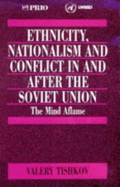 Ethnicity, Nationalism and Conflict in and After the Soviet Union: The Mind Aflame - Tishkov, Valery