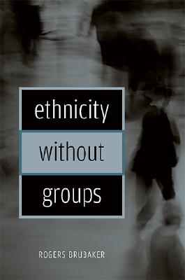 Ethnicity Without Groups C - Brubaker, Rogers