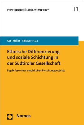 Ethnische Differenzierung Und Soziale Schichtung in Der Sudtiroler Gesellschaft: Ergebnisse Eines Empirischen Forschungsprojekts - Atz, Hermann (Editor), and Haller, Max, Dr. (Editor), and Pallaver, Gunther (Editor)