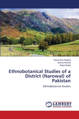 Ethnobotanical Studies of a District (Narowal) of Pakistan - Mughal, Tahira Aziz, and Arshad, Samia, and Khalid, Saba