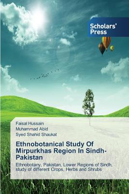 Ethnobotanical Study of Mirpurkhas Region in Sindh Pakistan - Hussain Faisal, and Abid Muhammad, and Shaukat Syed Shahid