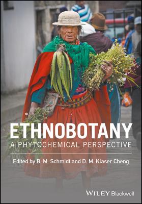 Ethnobotany: A Phytochemical Perspective - Schmidt, Barbara M. (Editor), and Klaser Cheng, Diana M. (Editor)
