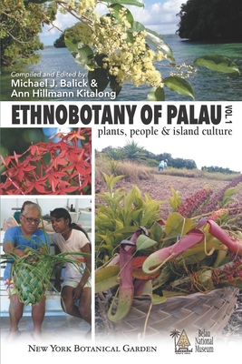 Ethnobotany of Palau: Plants, People and Island Culture--Volume 1 - Kitalong, Ann Hillmann, and Balick, Michael J