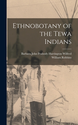 Ethnobotany of the Tewa Indians - William Robbins, John Peabody Harring