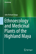 Ethnoecology and Medicinal Plants of the Highland Maya