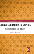 Ethnofederalism in Cyprus: Territory, Power and Security