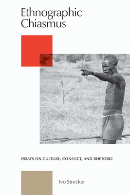 Ethnographic Chiasmus: Essays on Culture, Conflict, and Rhetoric - Strecker, IVo (Editor)