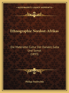 Ethnographie Nordost-Afrikas: Die Materielle Cultur Der Danakil, Galla Und Somal (1893)