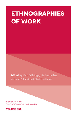 Ethnographies of Work - Delbridge, Rick (Editor), and Helfen, Markus (Editor), and Pekarek (Editor)