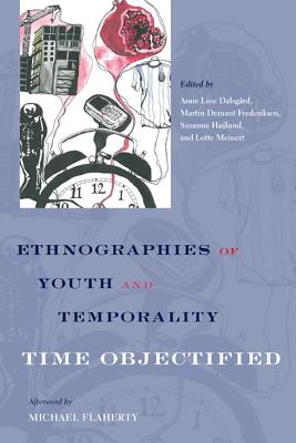 Ethnographies of Youth and Temporality: Time Objectified - Dalsgard, Anne Line (Editor), and Frederiksen, Martin (Editor), and Hojlund, Susanne (Editor)