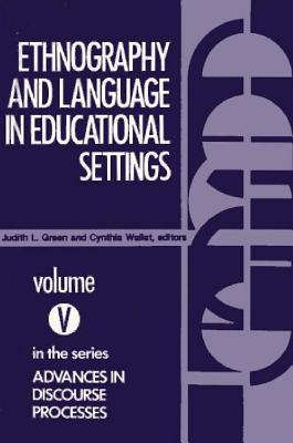 Ethnography and Language in Educational Settings - Green, Judith L