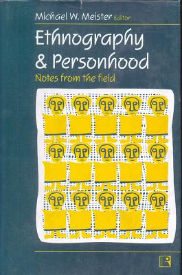 Ethnography and Personhood: Notes from the Field - Meister, Michael W (Editor)