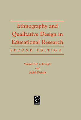 Ethnography and Qualitative Design in Educational Research - LeCompte, Margaret Diane, M.A., Ph.D., and Preissle Goetz, Judith, and Tesch, Renate (Revised by)