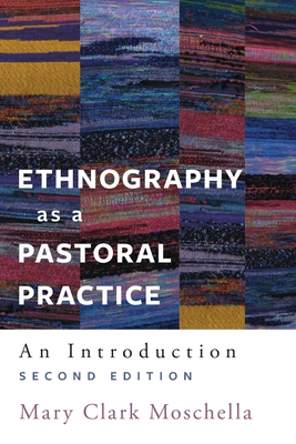 Ethnography as a Pastoral Practice: An Introduction, Second Edition - Moschella, Mary Clark (Editor)