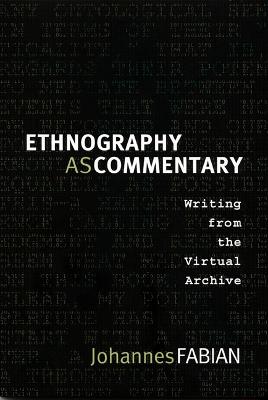 Ethnography as Commentary: Writing from the Virtual Archive - Fabian, Johannes