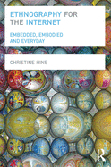 Ethnography for the Internet: Embedded, Embodied and Everyday
