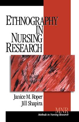 Ethnography in Nursing Research - Roper, Janice M, Dr., and Shapira, Jill