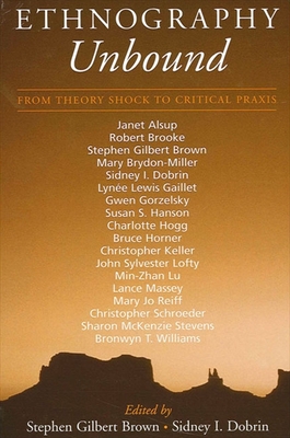 Ethnography Unbound: From Theory Shock to Critical Praxis - Brown, Stephen Gilbert (Editor), and Dobrin, Sidney I (Editor)