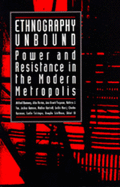Ethnography Unbound: Power and Resistance in the Modern Metropolis