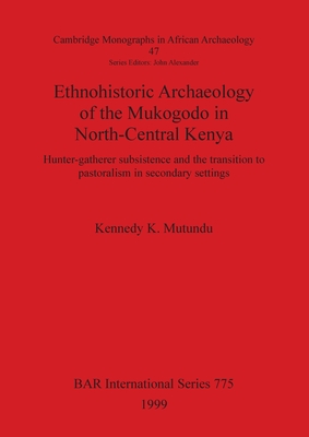 Ethnohistoric Archaeology of the Mukogodo in North-Central Kenya: Hunter-gatherer subsistence and the transition to pastoralism in secondary settings - Mutundu, Kennedy K