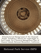 Ethnohistorical Background of the Chumash People, Including a Search for Legal Right in Park Lands, for a General Management Plan of Channel Islands National Monument, California