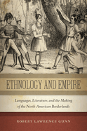Ethnology and Empire: Languages, Literature, and the Making of the North American Borderlands