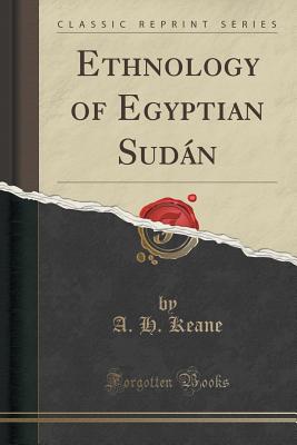 Ethnology of Egyptian Sudn (Classic Reprint) - Keane, A H