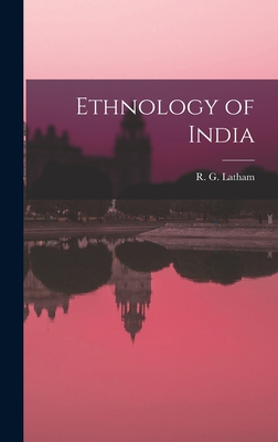 Ethnology of India - Latham, R G (Robert Gordon) 1812-1 (Creator)